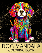 Dog Mandala Coloring Book: Amazing Dogs Coloring Sheets with Mandala Designs to Color