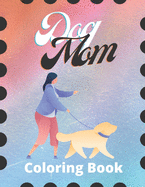 Dog Mom Coloring Book: Dog Mom Quotes Coloring Book: Adults Coloring Book Dog Mom