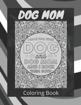 Dog Mom Coloring Book: dog mom quotes coloring book - Publisher, Af Book