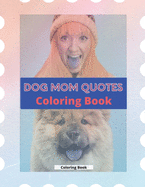 Dog Mom Quotes Coloring Book: Dog Mom Coloring Book: Adults Coloring Book Dog Mom