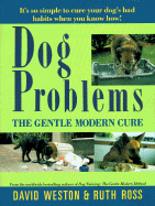 Dog Problems: The Gentle Modern Cure - Weston, David, and Ross, Ruth, Dr., M.A