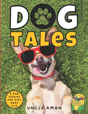 Dog Tales: Laugh-Out-Loud Dog Stories for Kids Includes Dog Coloring Pages for Kids - Publishing, Hey Sup Bye, and Amon, Uncle