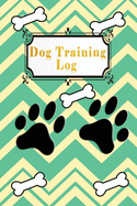Dog Training Log: A Journal Logbook Sheets Template Note Pages Tracking Logbook To Help Train Your Pet & To Keep Record of Training and Progress