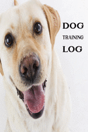 Dog Training Log: Matte cover Pretty Puppy Journal Plus To do List Logbook Sheets Template Pages Tracking Logbook To Help Train Your Pet Can Know Next Station To Keep Record of Training and Progress