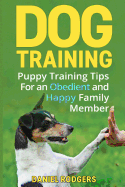 Dog Training: Puppy Training Tips For an Obedient and Happy Family Member