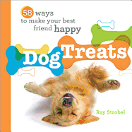 Dog Treats: 58 Ways to Make Your Best Friend Happy