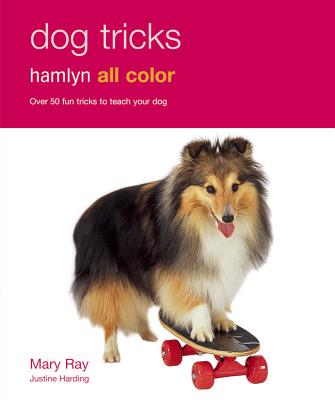 Dog Tricks: Over 50 Fun Tricks to Teach Your Dog - Hamlyn All Color