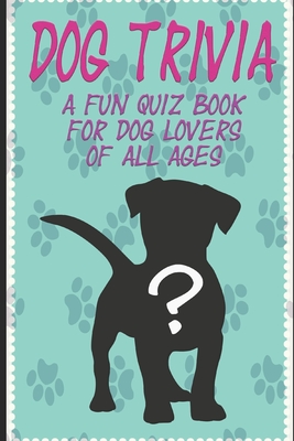 Dog Trivia: A fun quiz book for dog lovers of all ages! - Rose, Jay
