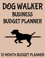 Dog Walker Business Budget Planner: 8.5" x 11" Dog Walking One Year (12 Month) Organizer to Record Monthly Business Budgets, Income, Expenses, Goals, Marketing, Supply Inventory, Supplier Contact Info, Tax Deductions and Mileage (118 Pages)