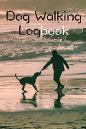 Dog Walking Logbook: Dog Walking Business Organization Grooming Journal Log Book Notebook