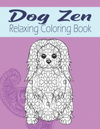 Dog Zen Relaxing Coloring Book: Cute Mandala Zen Doodle Dog Coloring Book - Dog Lover Gift Idea