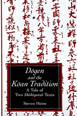 Dogen and the Koan Tradition: A Tale of Two Shobogenzo Texts - Heine, Steven