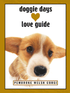 Doggie Days Love Guide Pembroke Welsh Corgi