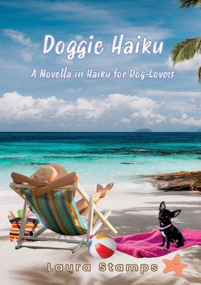 Doggie Haiku: A Novella in Haiku for Dog-Lovers - Stamps, Laura