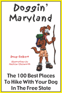 Doggin' Maryland: The 100 Best Places to Hike with Your Dog in the Free State