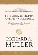 Dogmtica reformada posterior a la Reforma Vol. 2: Sagrada Escritura: El fundamento cognitivo de la teologa 2ed.