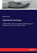 Dogmatische Zeitfragen: Zweites Heft.: Alte und neue Ausf?hrungen zur Wissenschaft der christlichen Lehre