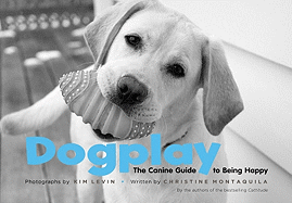 Dogplay: The Canine Guide to Being Happy