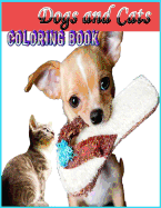 Dogs and Cats Coloring Book: (adult Coloring) Easy, Relaxing Coloring for Animal Lovers/ Funny and Cute Dogs &#1616;and Cats in Various Poses