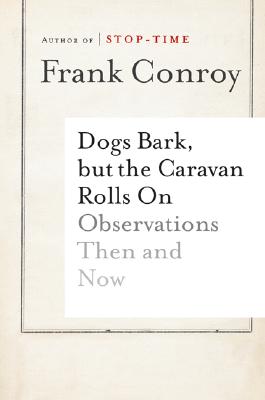 Dogs Bark, But the Caravan Rolls on: Observations Then and Now - Conroy, Frank
