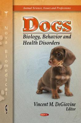 Dogs: Biology, Behavior & Health Disorders - DeGiovine, Vincent M (Editor)