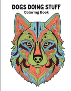 Dogs Doing Stuff Coloring Book: Our Fun-loving Canine Best Friends