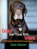 Dogs Don't Look Both Ways: A Primer on Unintended Consequences