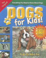 Dogs for Kids!: Everything You Need to Know about Dogs - Mehus-Roe, Kristin