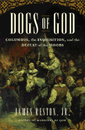 Dogs of God: Columbus, the Inquisition, and the Defeat of the Moors