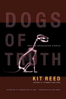 Dogs of Truth: New and Uncollected Stories - Reed, Kit