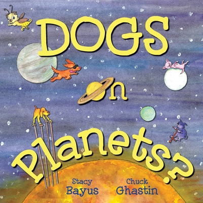 Dogs on Planets? - Ghastin, Chuck, and Bayus, Stacy (Illustrator)