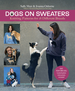 Dogs on Sweaters: Knitting Patterns for Over 18 Different Breeds