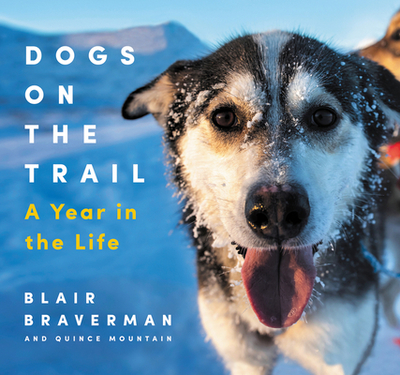 Dogs on the Trail: A Year in the Life - Braverman, Blair, and Mountain, Quince
