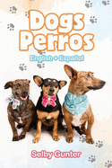 Dogs Perros: A dual language book. Un libro en dos idiomas.