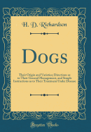 Dogs: Their Origin and Varieties; Directions as to Their General Management, and Simple Instructions as to Their Treatment Under Disease (Classic Reprint)