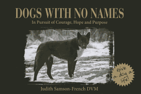 Dogs with No Names: In Pursuit of Courage, Hope and Purpose