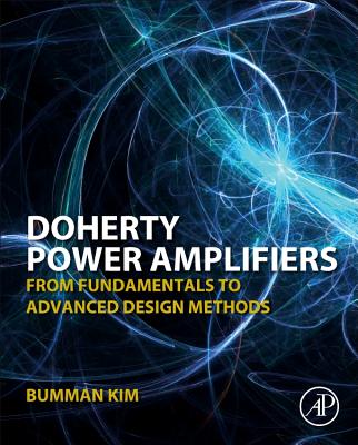 Doherty Power Amplifiers: From Fundamentals to Advanced Design Methods - Kim, Bumman