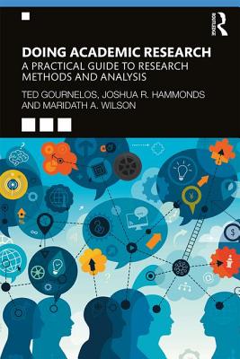 Doing Academic Research: A Practical Guide to Research Methods and Analysis - Gournelos, Ted, and Hammonds, Joshua R., and Wilson, Maridath A.