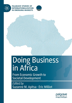 Doing Business in Africa: From Economic Growth to Societal Development - Apitsa, Suzanne M. (Editor), and Milliot, Eric (Editor)