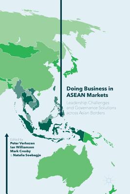 Doing Business in ASEAN Markets: Leadership Challenges and Governance Solutions Across Asian Borders - Verhezen, Peter (Editor), and Williamson, Ian (Editor), and Crosby, Mark (Editor)