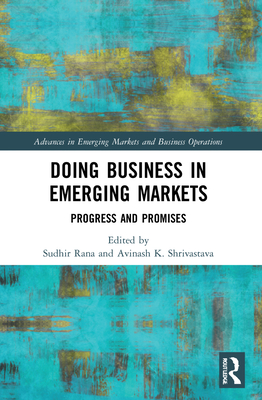 Doing Business in Emerging Markets: Progress and Promises - Rana, Sudhir (Editor), and K Shrivastava, Avinash (Editor)