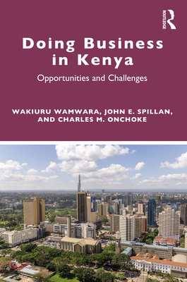 Doing Business in Kenya: Opportunities and Challenges - Wamwara, Wakiuru, and Spillan, John E, and Onchoke, Charles M