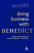 Doing Business with Benedict: The Rule of Saint Benedict and Business Management: A Conversation