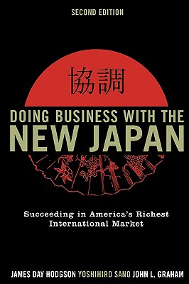 Doing Business with the New Japan: Succeeding in America's Richest International Market - Hodgson, James Day, and Sano, Yoshihiro, and Graham, John L