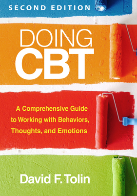 Doing CBT: A Comprehensive Guide to Working with Behaviors, Thoughts, and Emotions - Tolin, David F, PhD, Abpp