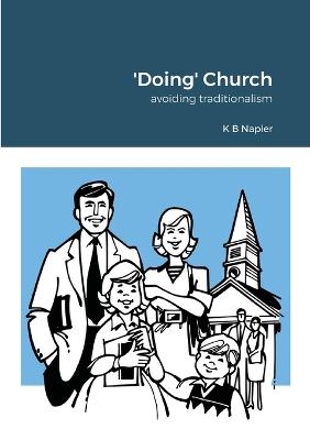 'Doing' Church: avoiding traditionalism - Napier, K B