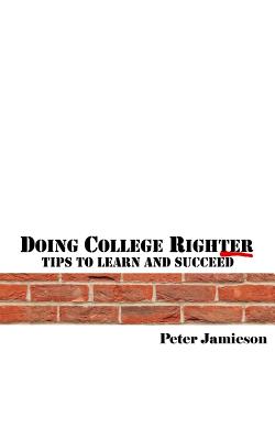 Doing College Righter - A better way to learn and succeed - Harrison, Matthew (Editor), and Perryman, Peter (Editor), and Jamieson, Peter a