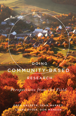 Doing Community-Based Research: Perspectives from the Field - Halseth, Greg, and Markey, Sean, and Ryser, Laura