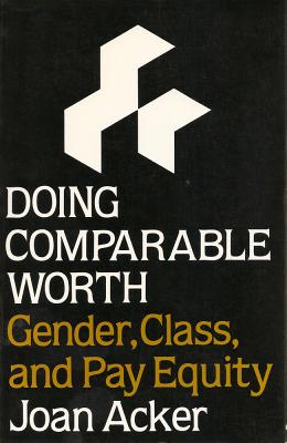 Doing Comparable Worth: Gender, Class, and Pay Equity - Acker, Joan