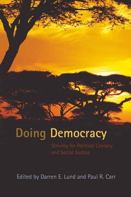 Doing Democracy: Striving for Political Literacy and Social Justice - Steinberg, Shirley R, and Kincheloe, Joe L, and Lund, Darren E (Editor)